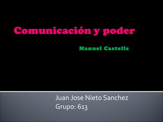 Juan Jose Nieto Sanchez Grupo: 613 Manuel Castells 