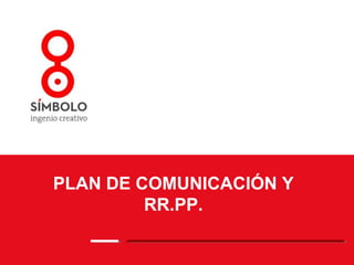 PLAN DE COMUNICACIÓN Y
         RR.PP.
 