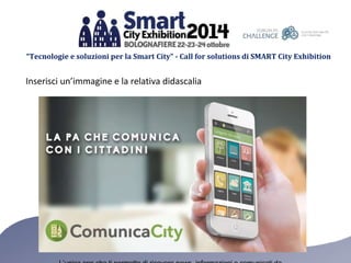 “Tecnologie e soluzioni per la Smart City” - Call for solutions di SMART City Exhibition 
Inserisci un’immagine e la relat...