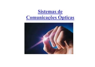 Sistemas de
Comunicações Ópticas
 