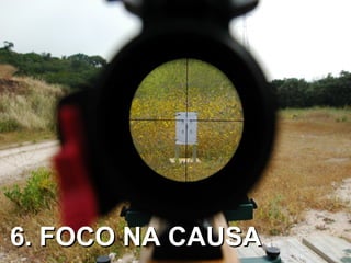 6. FOCO NA CAUSA
 