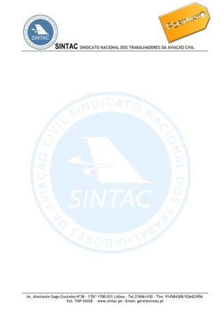 Av. Almirante Gago Coutinho Nº38 - 1ºDtº 1700-031 Lisboa - Tel:218461430 – Tlm: 914584308/926423956
Ext. TAP:34328 – www.sintac.pt - Email: geral@sintac.pt
SINTAC SINDICATO NACIONAL DOS TRABALHADORES DA AVIAÇÃO CIVIL
 