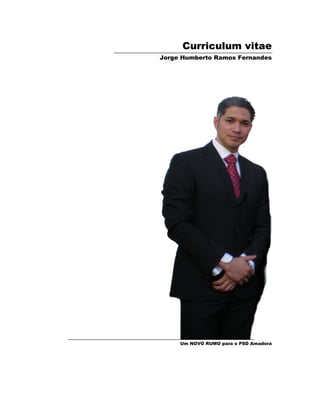 Curriculum vitae
Jorge Humberto Ramos Fernandes




     Um NOVO RUMO para o PSD Amadora
 