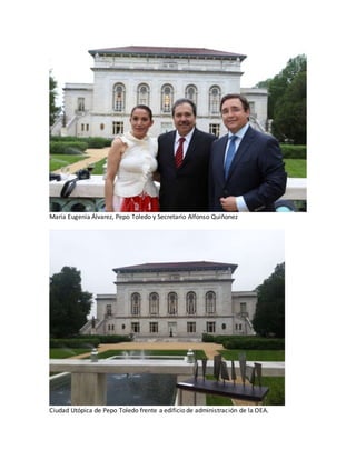 María Eugenia Álvarez, Pepo Toledo y Secretario Alfonso Quiñonez 
Ciudad Utópica de Pepo Toledo frente a edificio de administración de la OEA. 
 