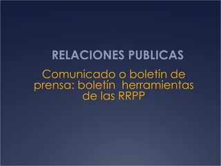 RELACIONES PUBLICAS Comunicado o boletín de prensa: boletín  herramientas de las RRPP 