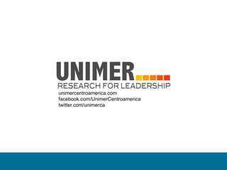 unimercentroamerica.com
facebook.com/UnimerCentroamerica
twitter.com/unimerca




                                   15
 