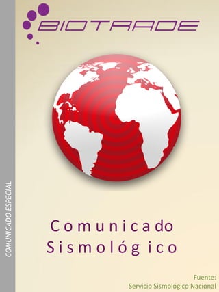 COMUNICADO ESPECIAL




                      C o m u n i c a do
                      Sismológ ico
                                                       Fuente:
                                 Servicio Sismológico Nacional
 