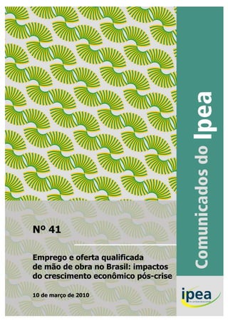 Nº 41

Emprego e oferta qualificada
de mão de obra no Brasil: impactos
do crescimento econômico pós-crise

10 de março de 2010
 