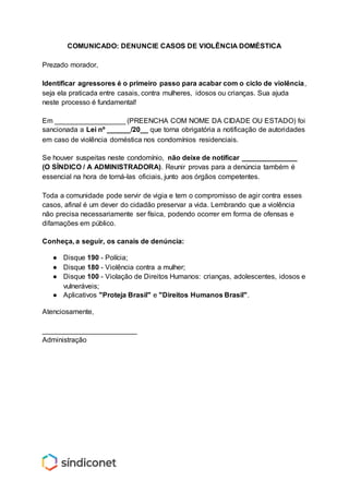 COMUNICADO: DENUNCIE CASOS DE VIOLÊNCIA DOMÉSTICA
Prezado morador,
Identificar agressores é o primeiro passo para acabar c...
