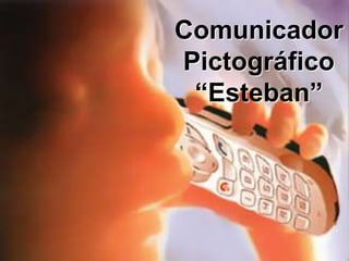 Comunicador
Pictográfico
 “Esteban”
 