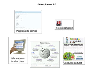 Pesquisa de opinião Informativo – touchscreen. Concurso cultural Foto reportagem Outras formas 2.0 