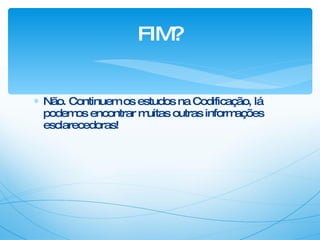Não. Continuem os estudos na Codificação, lá podemos encontrar muitas outras informações esclarecedoras! FIM? 