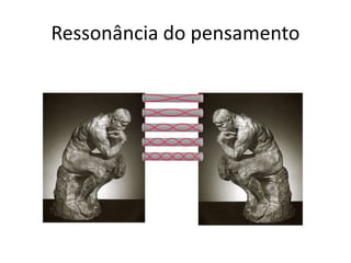 Ressonância do pensamento 
 