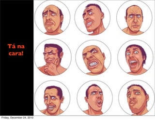 Tá na
    cara!




Friday, December 24, 2010
 