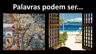 Palavras podem ser...
 