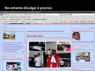 No entanto divulgar é preciso: 