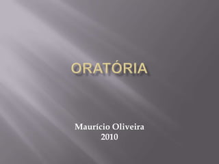 ORATÓRIA Maurício Oliveira 2010 
