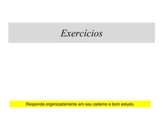 Exercícios




Responda organizadamente em seu caderno e bom estudo.
 