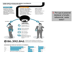 5. Por que é possível
  destacar a função
  referencial neste
        texto?
 