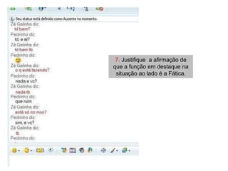 7. Justifique a afirmação de
que a função em destaque na
 situação ao lado é a Fática.
 