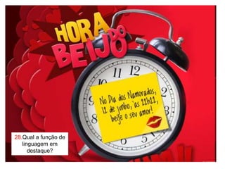 28.Qual a função de
   linguagem em
      destaque?
 