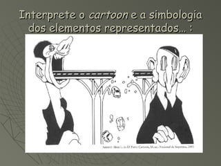 Interprete o cartoon e a simbologia
  dos elementos representados… :
 