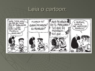 Leia o cartoon:
 