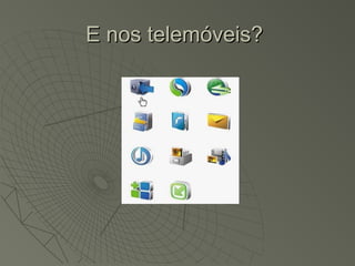 E nos telemóveis?
 