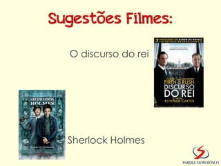 Sugestões Filmes:

  O discurso do rei




  Sherlock Holmes
 