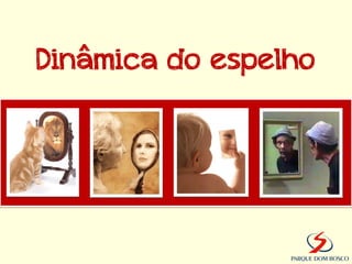 Dinâmica do espelho
 