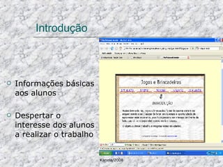 Introdução  Informações básicas aos alunos Despertar o interesse dos alunos a realizar o trabalho 