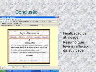 Conclusão Finalização da atividade Resumo que leva a reflexão da atividade 
