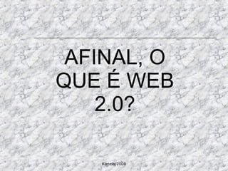 AFINAL, O QUE É WEB 2.0? 