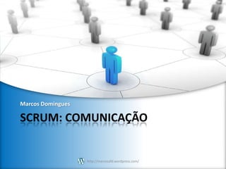 Marcos Domingues

SCRUM: COMUNICAÇÃO

http://marcosafd.wordpress.com/

 