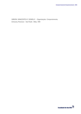 Comportamento Organizacional - UVB
Faculdade On-line UVB 79
GIBSON, IVANCEVITCH E DONELLY – Organizações: Comportamento,
Estrutura, Processos – São Paulo - Atlas, 1981
 