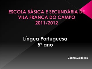 Língua Portuguesa
5º ano
Celina Medeiros

 
