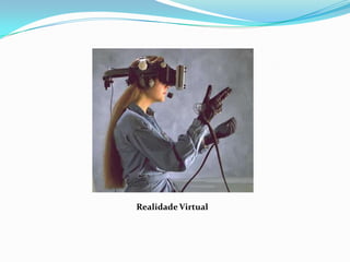 Realidade Virtual
 