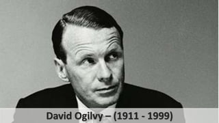 David Ogilvy – (1911 - 1999)
 