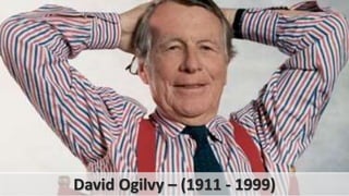 David Ogilvy – (1911 - 1999)
 