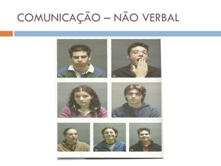COMUNICAÇÃO – NÃO VERBAL 