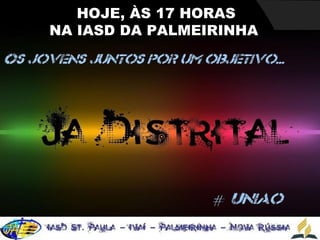 HOJE, ÀS 17 HORAS
NA IASD DA PALMEIRINHA
 