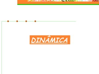 DINÂMICA 