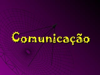 ComunicaçãoComunicação
 