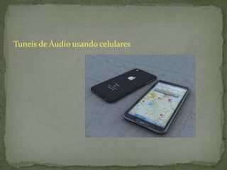 Tuneis de Áudio usando celulares
 