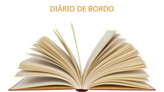 DIÁRIO DE BORDO
 