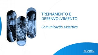 TREINAMENTO E
DESENVOLVIMENTO
Comunicação Assertiva
 