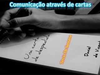 Comunicação através de cartas Tércio De Santana 