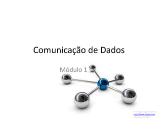 Comunicação de Dados
Módulo 1

Prof. Luis Folgado Ferreira
http://www.lanapt.com
dezembro de 2013

 