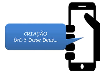 CRIAÇÃO
Gn1:3 Disse Deus...
 