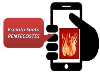 Espírito Santo
PENTECOSTES
 